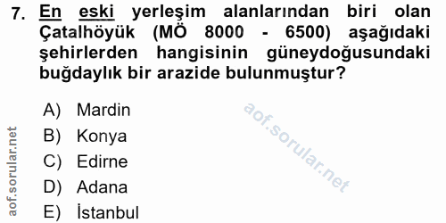 7. soru: En eski yerleşim alanlarından biri olan Çatalhöyük (MO 8000 - 6500) aşağıdaki şehirlerden hangisinin güneydoğusundaki…