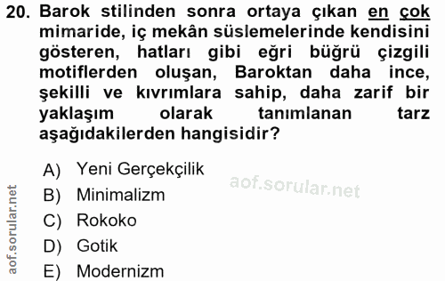 20. soru: Barok stilinden sonra ortaya çıkan en çok mimaride, iç mekân süslemelerinde kendisini gösteren, hatları gibi eğri büğ…