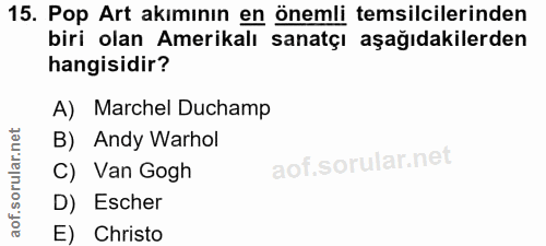 15. soru: Pop Art akımının en önemli temsilcilerinden biri olan Amerikalı sanatçı aşağıdakilerden hangisidir? A) Marchel Ducham…