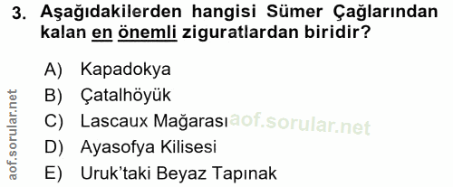 3. soru: Aşağıdakilerden hangisi Sümer Çağlarından kalan en önemli ziguratlardan biridir? A) Kapadokya B) Çatalhöyük C) Lascau…