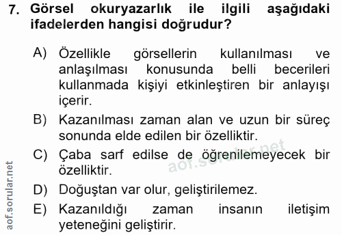 7. soru: Görsel okuryazarlık ile ilgili aşağıdaki ifadelerden hangisi doğrudur? A) Özellikle görsellerin kullanılması ve anlaş…