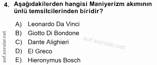 4. soru: Aşağıdakilerden hangisi Maniyerizm akımının ünlü temsilcilerinden biridir? A) Leonardo Da Vinci B) Giotto Di Bondone…