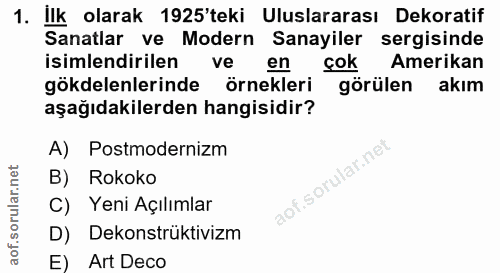 1. soru: lllk olarak 1925'teki Uluslararası Dekoratif Sanatlar ve Modern Sanayiler sergisinde isimlendirilen ve en cok Amerika…