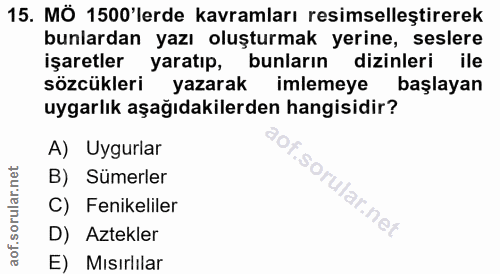 15. soru: MÖ 1500'lerde kavramları resimselleştirerek bunlardan yazı oluşturmak yerine, seslere işaretler yaratıp, bunların diz…