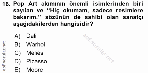 16. soru: Pop Art akımının önemli isimlerinden biri sayılan ve "Hiç okumam, sadece resimlere bakarım." sözünün de sahibi olan s…