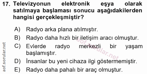 17. soru: Televizyonun elektronik eşya olarak satılmaya başlaması sonucu aşağıdakilerden hangisi gerçekleşmiştir? A) Radyo arka…