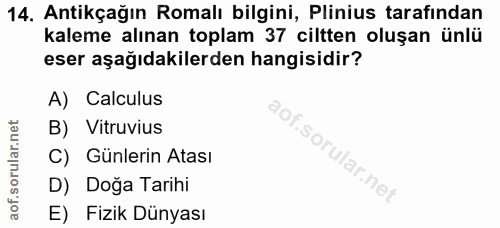 14. soru: Antikçağın Romalı bilgini, Plinius tarafından kaleme alınan toplam 37 ciltten oluşan ünlü eser aşağıdakilerden hangis…