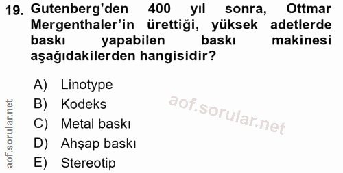 19. soru: Gutenberg'den 400 yii sonra, Ottmar Mergenthaler'in ürettiği, yüksek adetlerde baskı yapabilen baskı makinesi aşağıda…