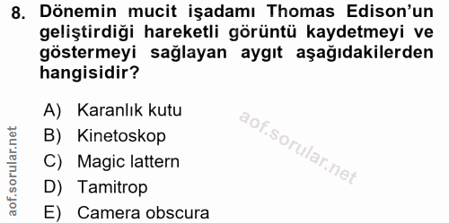 8. soru: Dönemin mucit işadamı Thomas Edison'un geliştirdiği hareketli görüntü kaydetmeyi ve göstermeyi sağlayan aygıt aşağıda…