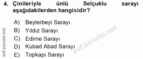 4. soru: Çinileriyle ünlü Selçuklu sarayı aşağıdakilerden hangisidir? A) Beylerbeyi Sarayı B) Yıldız Sarayı D) Kubad Abad Sara…