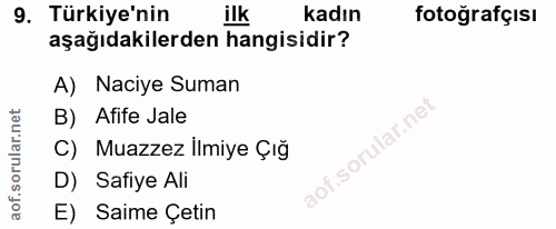 9. soru: Türkiye'nin ilk kadın fotoğrafçısı aşağıdakilerden hangisidir? A) Naciye Suman B) Afife Jale C) Muazzez İlmiye Çığ D)…