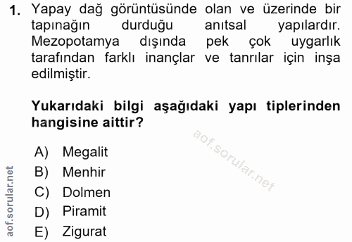 1. soru: Yapay dağ görüntüsünde olan ve üzerinde bir tapınağın durduğu anıtsal yapılardır. Mezopotamya dışında pek çok uygarlı…