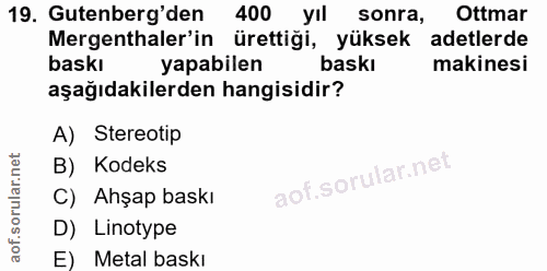 19. soru: Gutenberg'den 400 yil sonra, Ottmar Mergenthaler in ürettigi, yüksek adetlerde baskı yapabilen baskı makinesi aşağıda…