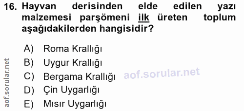 16. soru: Hayvan derisinden elde edilen yazı malzemesi parşömeni ilk üreten toplum aşağıdakilerden hangisidir? A) Roma Krallığı…