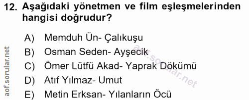 12. soru: Aşağıdaki yönetmen ve film eşleşmelerinden hangisi doğrudur? A) Memduh Ün- Çalıkuşu B) Osman Seden- Ayşecik C) Ömer L…