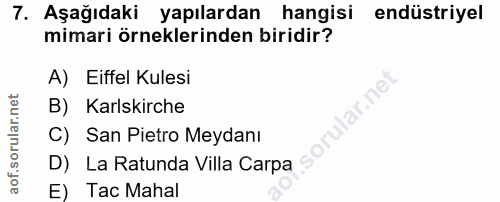 7. soru: Aşağıdaki yapılardan hangisi endüstriyel mimari örneklerinden biridir? A) Eiffel Kulesi B) Karlskirche C) San Pietro…