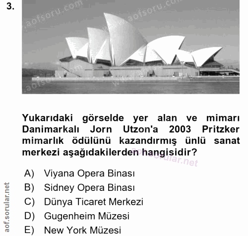 3. soru: Yukarıdaki görselde yer alan ve mimarı Danimarkalı Jorn Uzon'a 2003 Pritzker mimarlık ödülünü kazandırmış ünlü sanat…