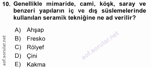 10. soru: Genellikle mimaride, cami, köşk, saray ve benzeri yapıların iç ve dış süslemelerinde kullanılan seramik tekniğine ne…