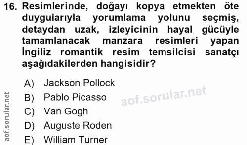 16. soru: Resimlerinde, doğayı kopya etmekten öte duygularıyla yorumlama yolunu seçmiş, detaydan uzak, izleyicinin hayal gücüyl…