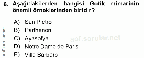 6. soru: Aşağıdakilerden hangisi Gotik mimarinin önemli örneklerinden biridir? A) San Pietro B) Parthenon C) Ayasofya D) Notre…