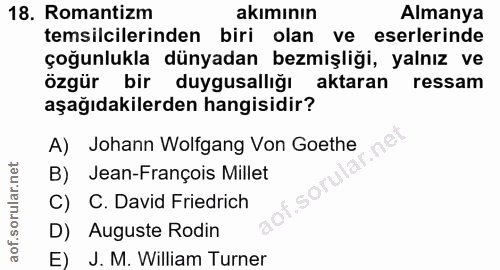 18. soru: Romantizm akımının Almanya temsilcilerinden biri olan ve eserlerinde çoğunlukla dünyadan bezmişliği, yalnız ve özgür…
