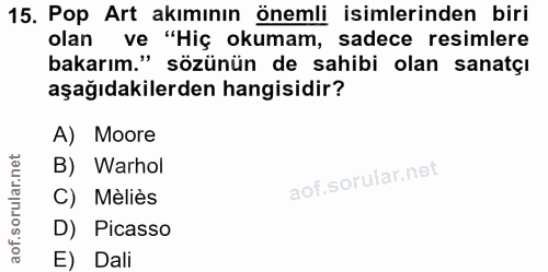 15. soru: Pop Art akımının önemli isimlerinden biri olan ve "Hiç okumam, sadece resimlere bakarım." sözünün de sahibi olan sana…