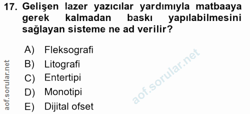 17. soru: Gelişen lazer yazıcılar yardımıyla matbaaya gerek kalmadan baskı yapılabilmesini sağlayan sisteme ne ad verilir? A) F…