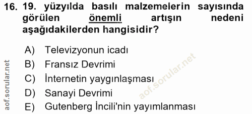 16. soru: 19. yüzyılda basılı malzemelerin sayısında görülen önemli artışın nedeni aşağıdakilerden hangisidir? A) Televizyonun…