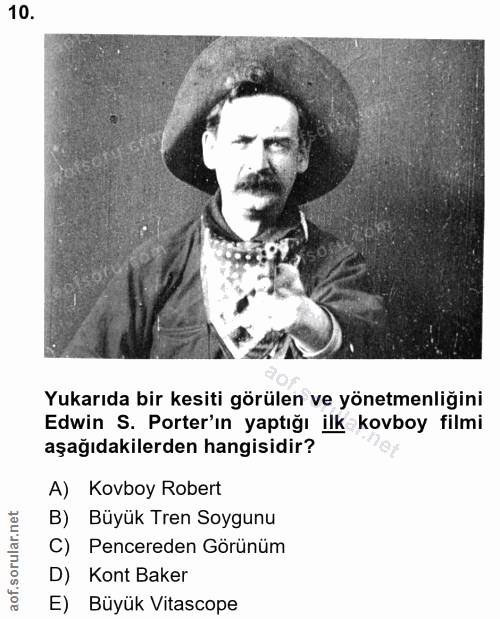 10. soru: Yukarıda bir kesiti görülen ve yönetmenliğini Edwin S. Porter'ın yaptığı ilk kovboy filmi aşağıdakilerden hangisidir?…