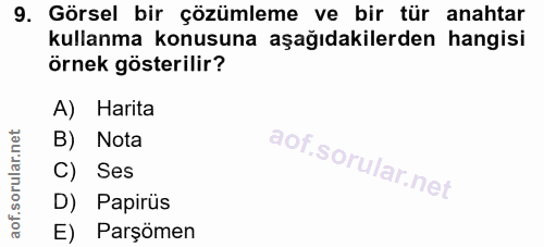 9. soru: Görsel bir çözümleme ve bir tür anahtar kullanma konusuna aşağıdakilerden hangisi örnek gösterilir? A) Harita B) Nota…