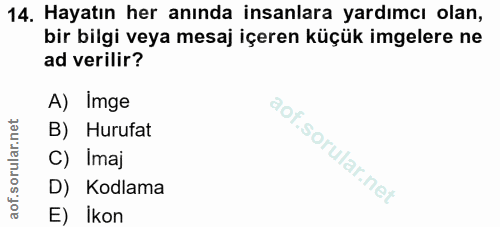14. soru: Hayatın her anında insanlara yardımcı olan, bir bilgi veya mesaj içeren küçük imgelere ne ad verilir? A) Imge B) Huru…