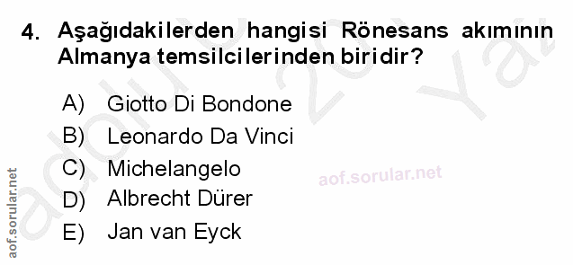 4. soru: Aşağıdakilerden hangisi Rönesans akımının Almanya temsilcilerinden biridir? A) Giotto Di Bondone B) Leonardo Da Vinci…