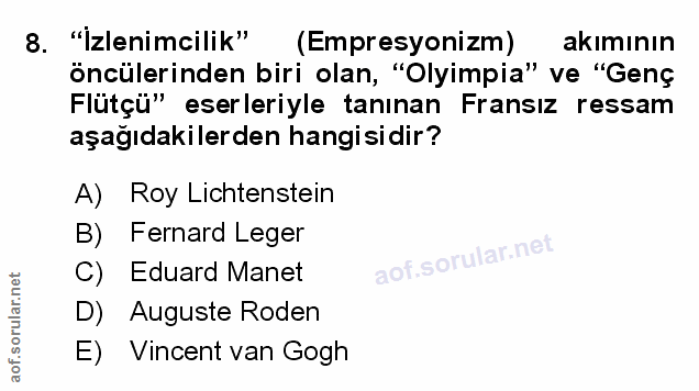 8. soru: "İzlenimcilik" (Empresyonizm) akiminın öncülerinden biri olan, "Olyimpia" ve "Genç Flütçü" eserleriyle tanınan Fransı…