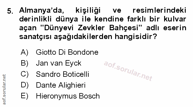5. soru: Almanya'da, l kişiligi ve resimlerindeki derinlikli dünya ile kendine farklı bir kulvar açan "Dünyevi Zevkler Bahçesi…