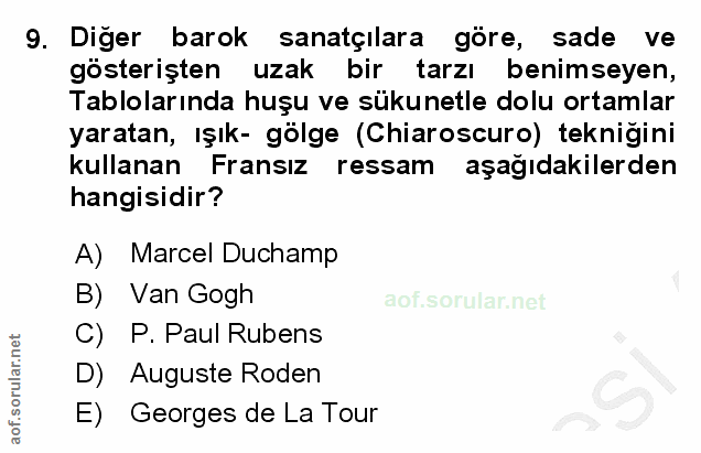 9. soru: Diger barok sanatçilara göre, sade ve gösterişten uzak bir tarzı benimseyen, Tablolarında huşu ve sükunetle dolu orta…