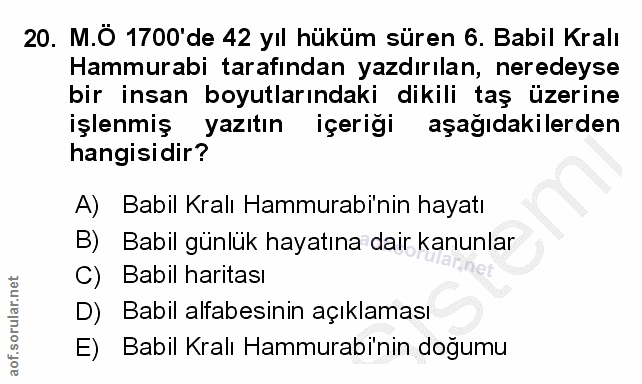 20. soru: M.Ô 1700'de 42 yıl hüküm süren 6. Babil Kralı Hammurabi tarafından yazdırılan, neredeyse bir insan boyutlarındaki dik…
