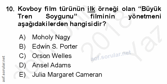 10. soru: Kovboy film türünün ilk örneği olan "Büyük Tren Soygunu" filminin yönetmeni aşağıdakilerden hangisidir? A) Moholy Nag…