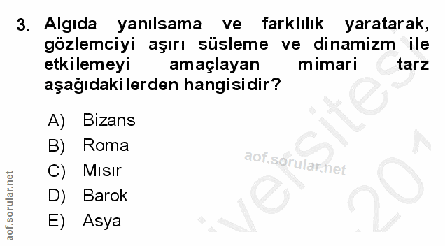 3. soru: Algıda yanılsama ve farklılık yaratarak, gözlemciyi aşırı süsleme ve dinamizm ile etkilemeyi amaçlayan mimari tarz aş…