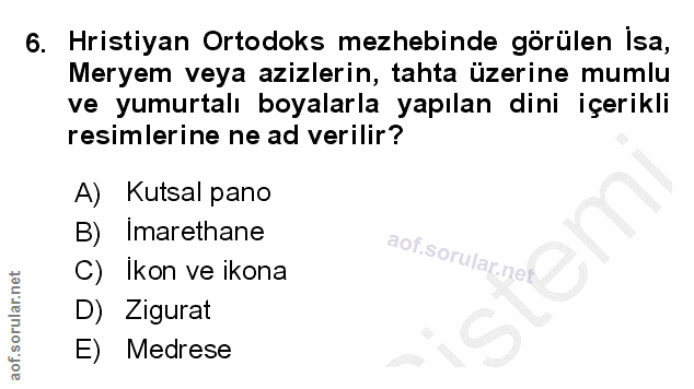 6. soru: Hristiyan Ortodoks mezhebinde görülen isa, Meryem veya azizlerin, tahta üzerine mumlu ve yumurtalı boyalarla yapılan…
