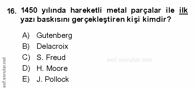 16. soru: 1450 yılında hareketli metal parçalar ile ilk yazı baskısını gerçekleştiren kişi kimdir? A) Gutenberg B) Delacroix C)…