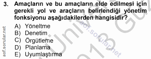 3. soru: Amaçların ve bu amaçların elde edilmesi için gerekli yol ve araçların belirlendiği yönetim fonksiyonu aşağıdakilerden…