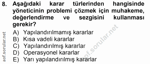 8. soru: Aşağıdaki karar türlerinden hangisinde yöneticinin problemi çözmek için muhakeme, değerlendirme ve sezgisini kullanma…