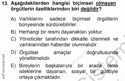 13. soru: Aşağıdakilerden hangisi biçimsel olmayan örgütlerin özelliklerinden biri değildir? A) Varlıklarını sadece biçimsel ör…