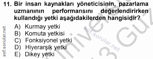 11. soru: Bir insan kaynakları yöneticisinin, pazarlama uzmanının a performansını değerlendirirken kullandığı yetki aşağıdakile…