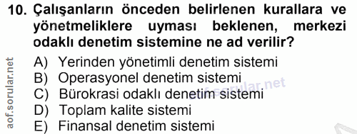 10. soru: Çalışanların önceden belirlenen kurallara ve yönetmeliklere uyması beklenen, merkezi odaklı denetim sistemine ne ad v…