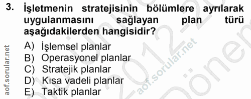 3. soru: İşletmenin stratejisinin bölümlere ayrılarak uygulanmasını sağlayan plan türü aşağıdakilerden hangisidir? A) Işlemsel…