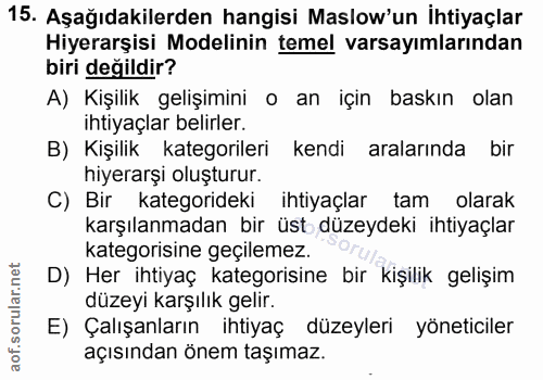 15. soru: Aşağıdakilerden hangisi Maslow'un İhtiyaçlar Hiyerarşisi Modelinin temel varsayımlarından biri değildir? A) Kişilik g…
