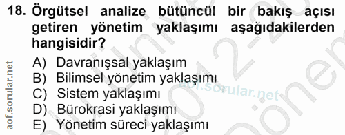 18. soru: Örgütsel analize bütüncül bir bakış açısı getiren yönetim yaklaşımı aşağıdakilerden hangisidir? A) Davranışsal yaklaş…