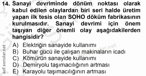 14. soru: Sanayi devriminde dönüm noktası olarak kabul edilen olaylardan biri seri halde üretim yapan ilk tesis olan SOHO döküm…