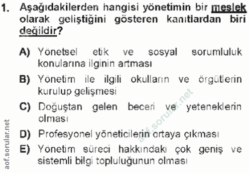 1. soru: Aşağıdakilerden hangisi yönetimin bir meslek olarak geliştiğini gösteren kanıtiardan biri değildir? A) Yönetsel etik…